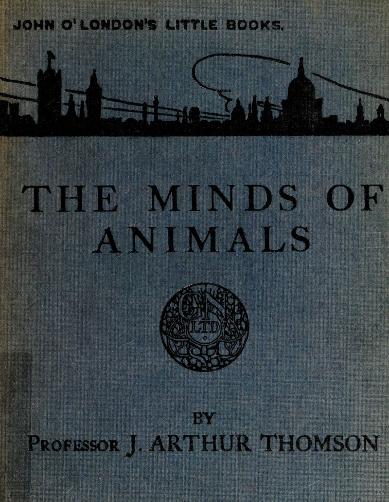 JOHN O’ LONDON’S LlfTlS BOOKS E MINDS OF ANIMALS mm&E