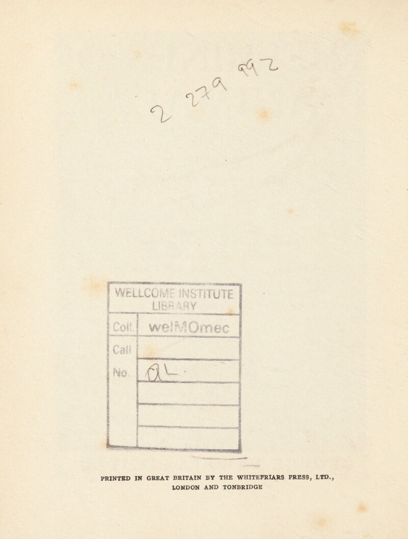 n (K U cA'L LCCiv INSTITUTE LIB? ;Ry IcoifJ weir/SQmec j Call — | Ho. _CA.'r ; PRINTED IN GREAT BRITAIN BY THE WHITEFRIARS PRESS, LTD., LONDON AND TONBRIDGE