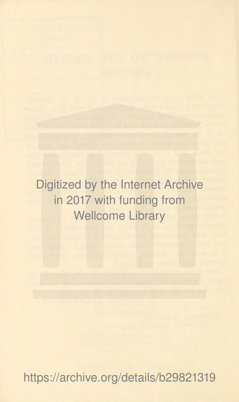 Digitized by the Internet Archive in 2017 with funding from Wellcome Library https://archive.org/details/b29821319