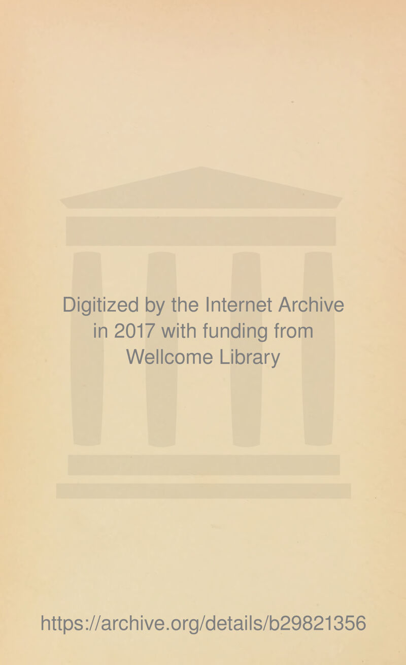 Digitized by the Internet Archive in 2017 with funding from Wellcome Library https://archive.org/details/b29821356