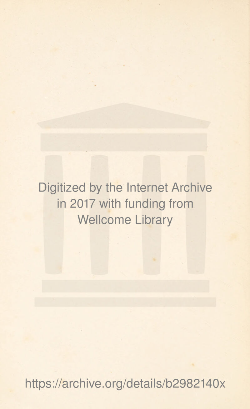 Digitized by the Internet Archive in 2017 with funding from Wellcome Library https://archive.org/details/b2982140x