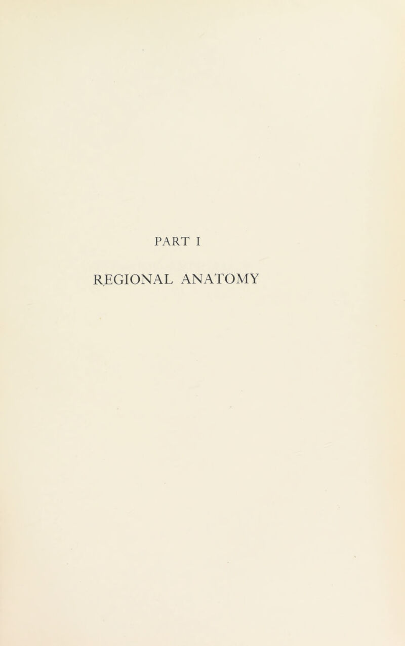 PART I REGIONAL ANATOMY