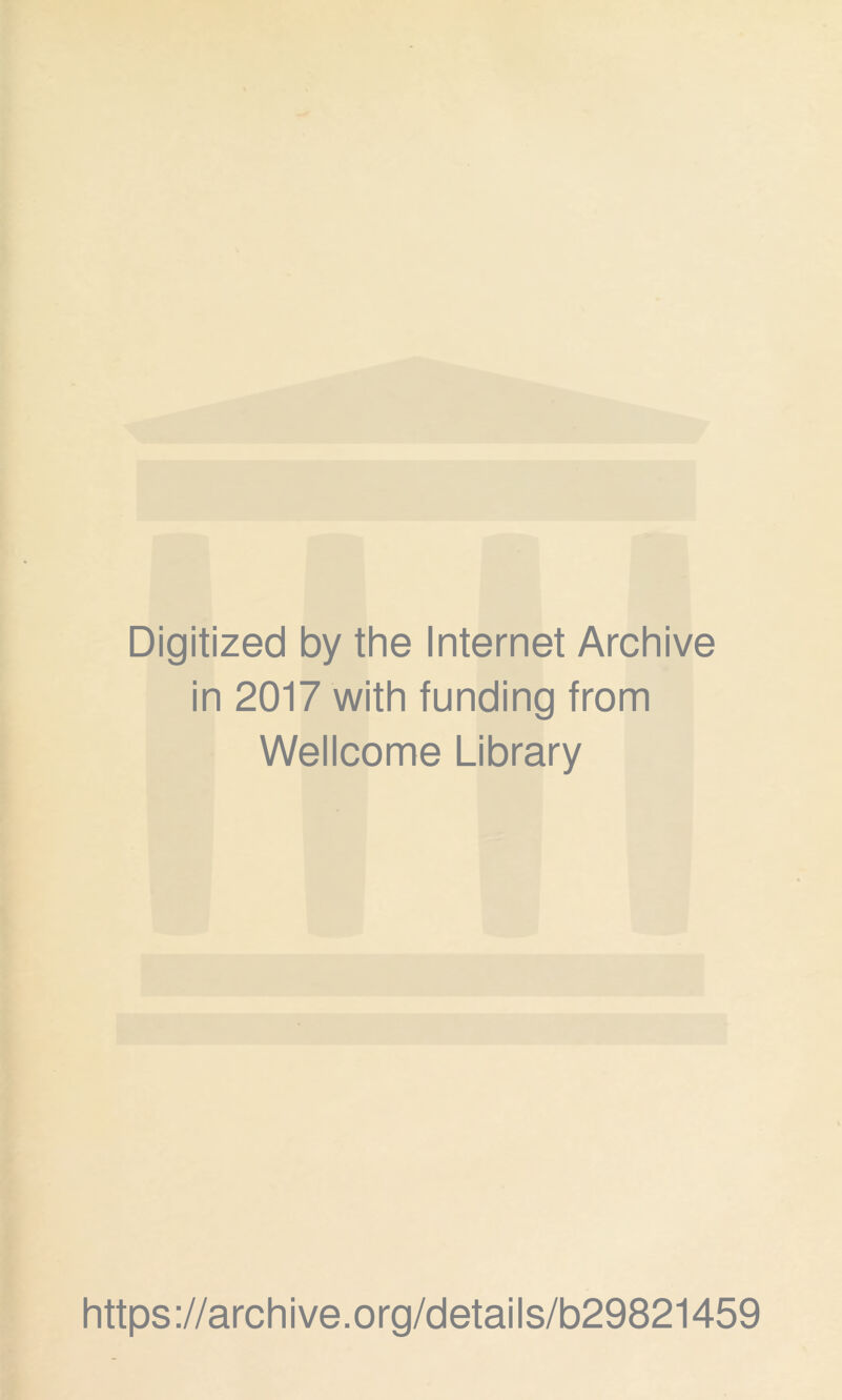 Digitized by the Internet Archive in 2017 with funding from Wellcome Library https://archive.org/details/b29821459