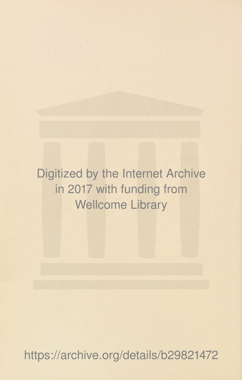 Digitized by the Internet Archive in 2017 with funding from Wellcome Library https://archive.org/details/b29821472