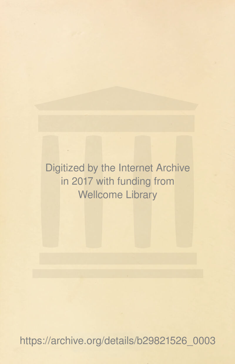 Digitized by the Internet Archive in 2017 with funding from Wellcome Library https://archive.org/details/b29821526_0003