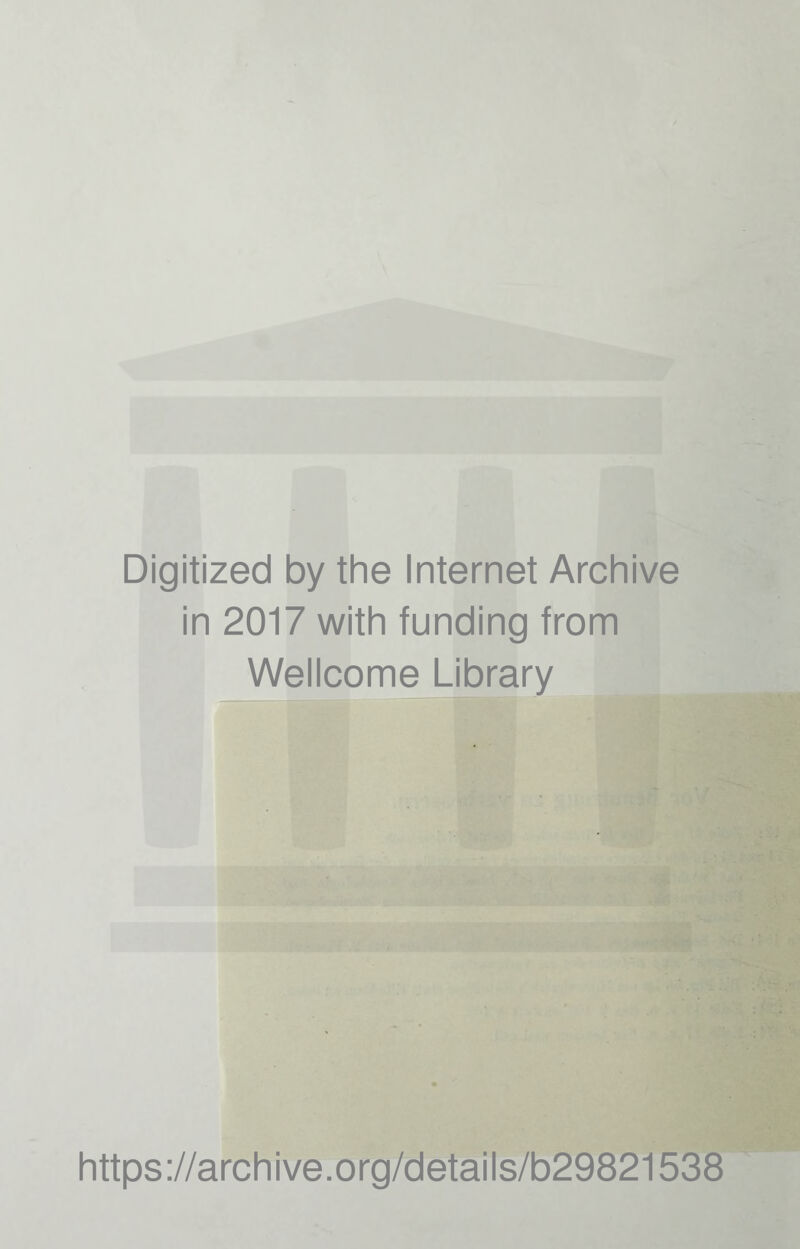 Digitized by the Internet Archive in 2017 with funding from Wellcome Library https://archive.org/details/b29821538