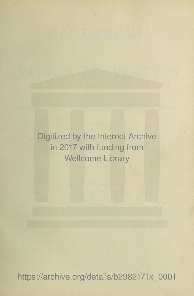 Digitized by the Internet Archive in 2017 with funding from Wellcome Library https://archive.org/details/b2982171x_0001