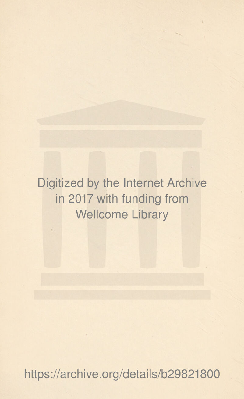 Digitized by the Internet Archive in 2017 with funding from Wellcome Library https://archive.org/details/b29821800