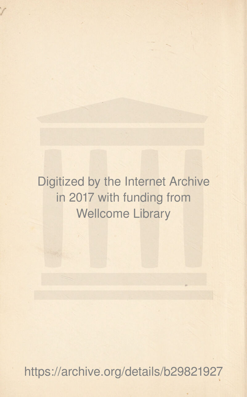 Digitized by the Internet Archive in 2017 with funding from Wellcome Library https://archive.org/details/b29821927