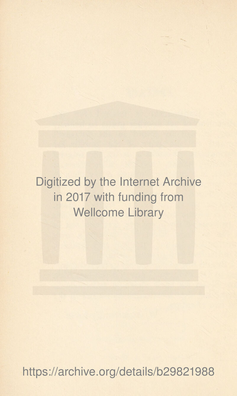 Digitized by the Internet Archive in 2017 with funding from Wellcome Library https://archive.org/details/b29821988