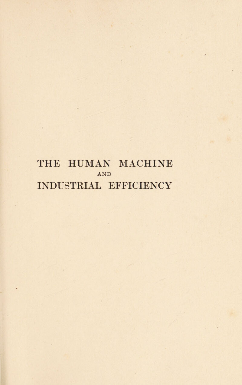 THE HUMAN MACHINE AND INDUSTRIAL EFFICIENCY