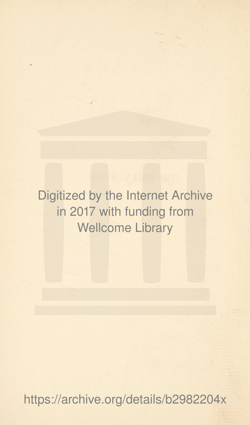 Digitized by the Internet Archive in 2017 with funding from Wellcome Library https://archive.org/details/b2982204x