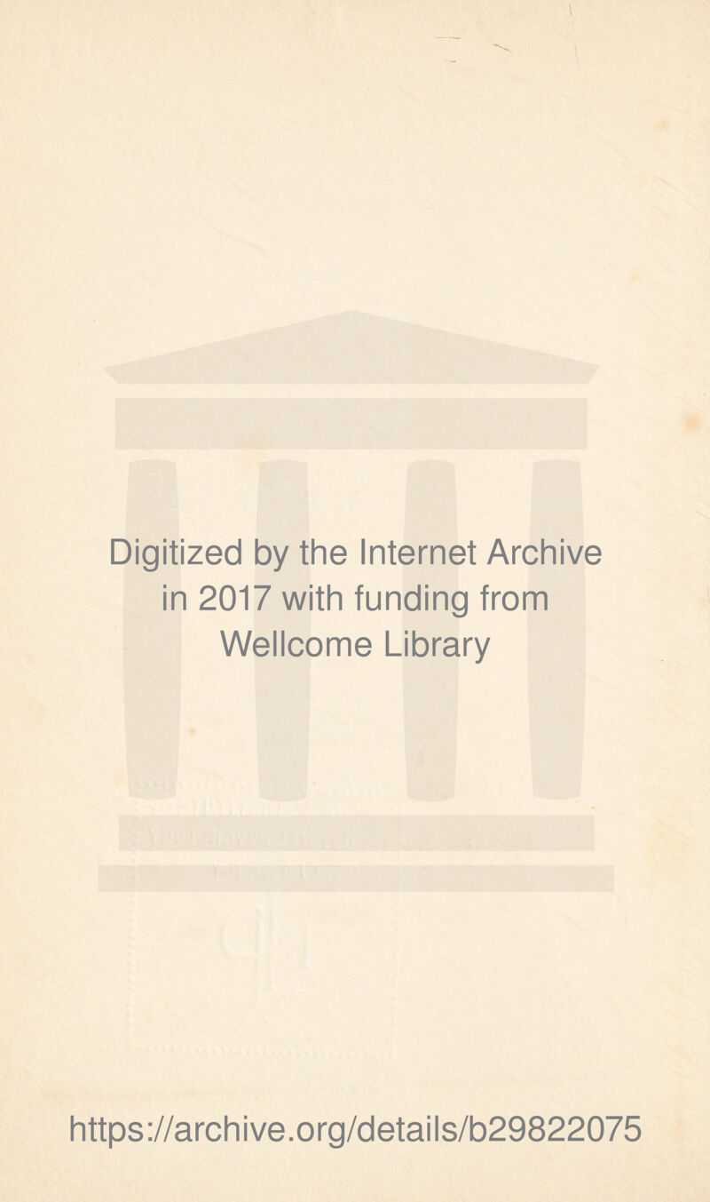 Digitized by the Internet Archive in 2017 with funding from Wellcome Library https://archive.org/details/b29822075
