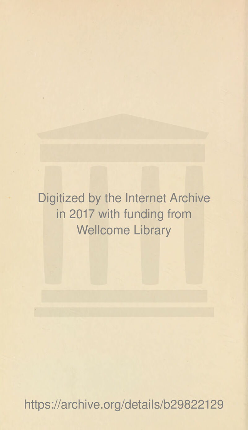 Digitized by the Internet Archive in 2017 with funding from Wellcome Library https://archive.org/details/b29822129