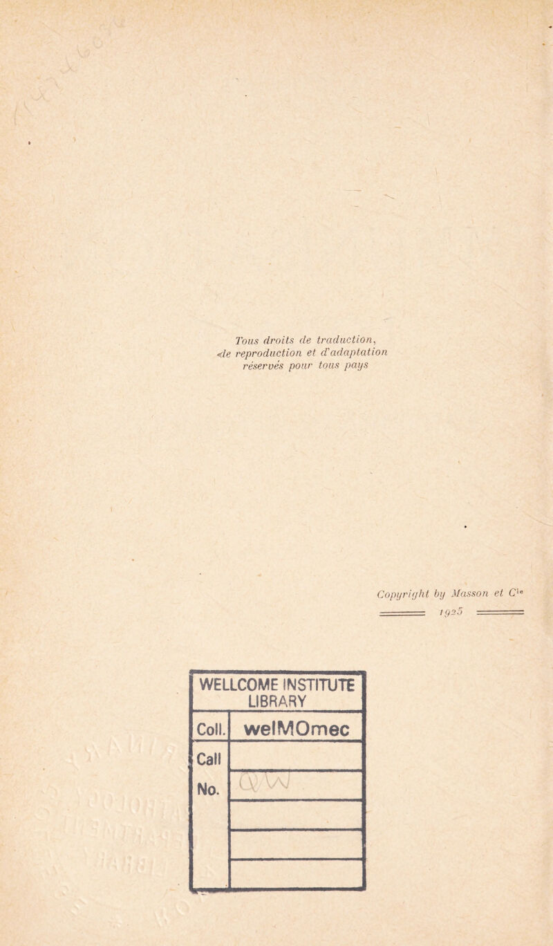 Tous droits de traduction, de reproduction et d'adaptation réservés pour tous pays Copyright by Masson et C'le - iy2o - WELLCOME INSTITUTE LIBRARY Coll. welMOmec Call No.