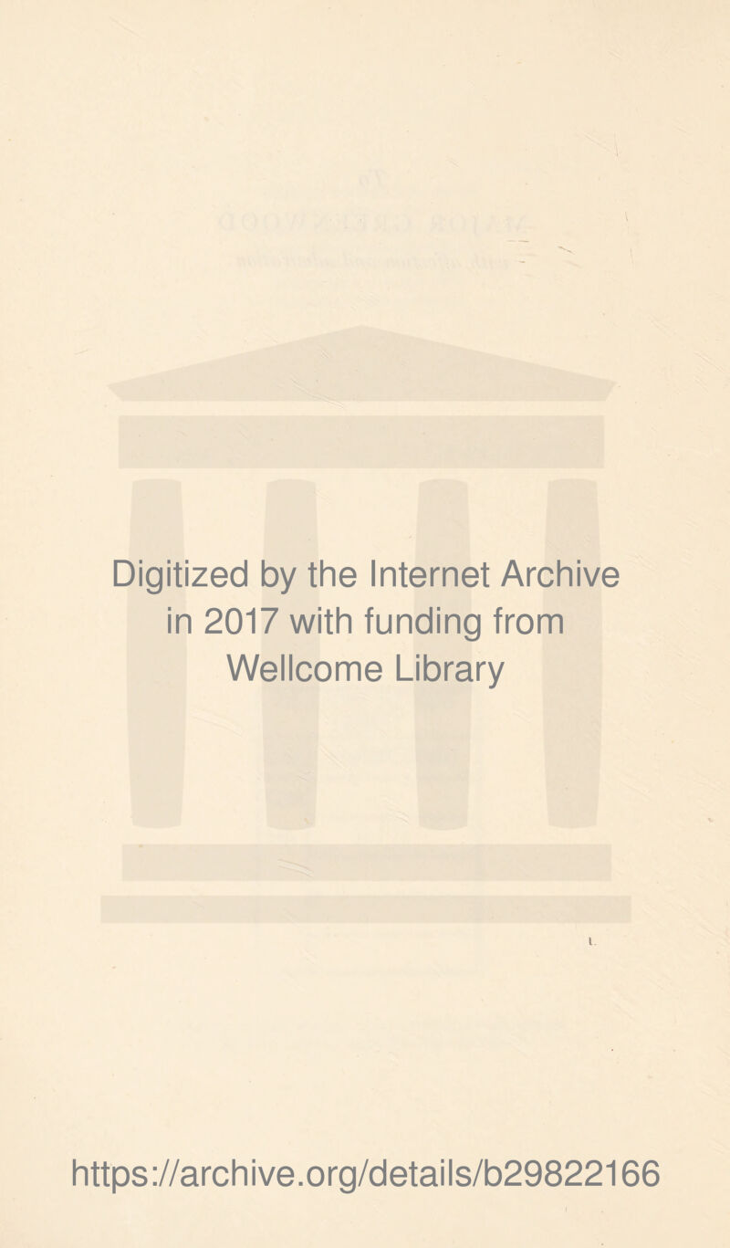 Digitized by the Internet Archive in 2017 with funding from Wellcome Library i https://archive.org/details/b29822166