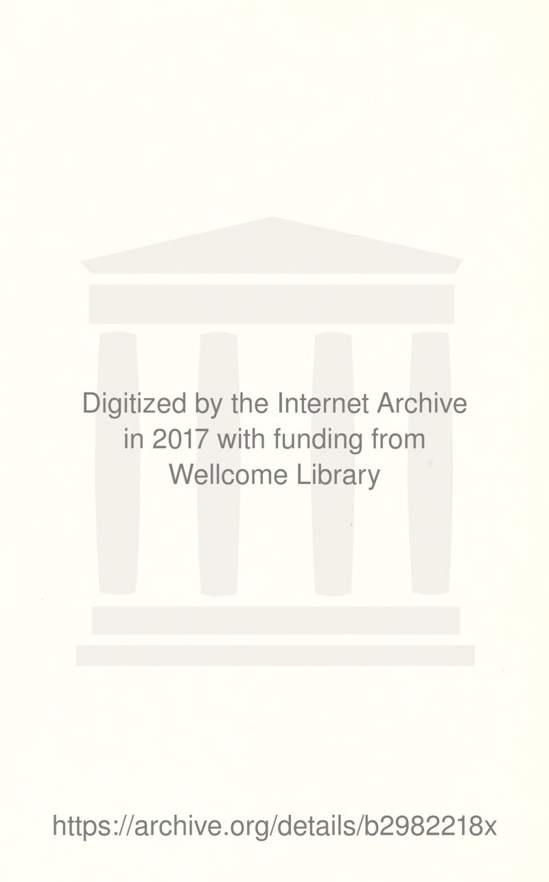 Digitized by the Internet Archive in 2017 with funding from Wellcome Library https://archive.org/details/b2982218x