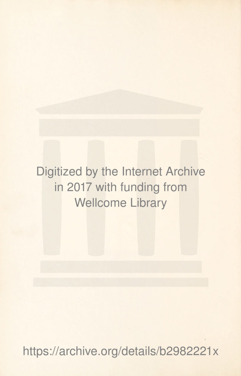 Digitized by the Internet Archive in 2017 with funding from Wellcome Library https://archive.org/details/b2982221x