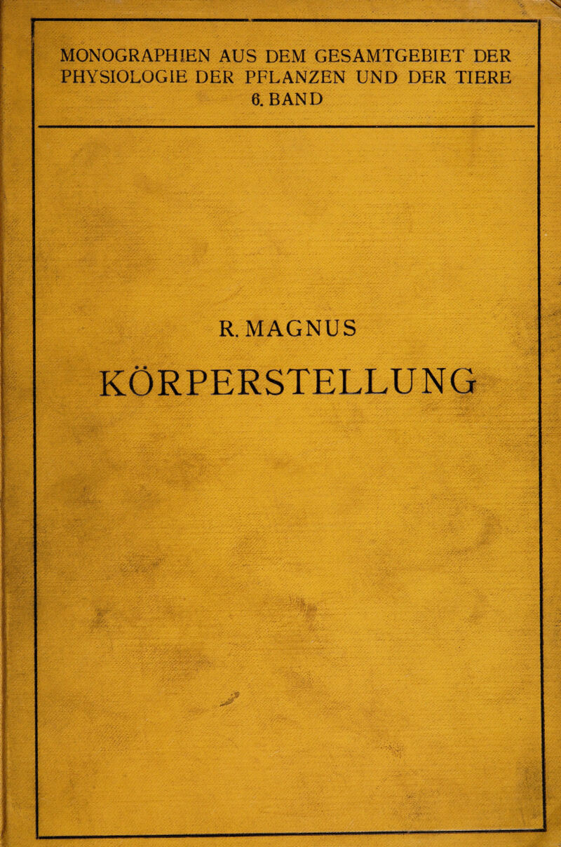 MONOGRAPHIEN AUS DEM GESAMTGEBIET DER PHYSIOLOGIE DER PFLANZEN UND DER TIERE 6. BAND R. MAGNUS