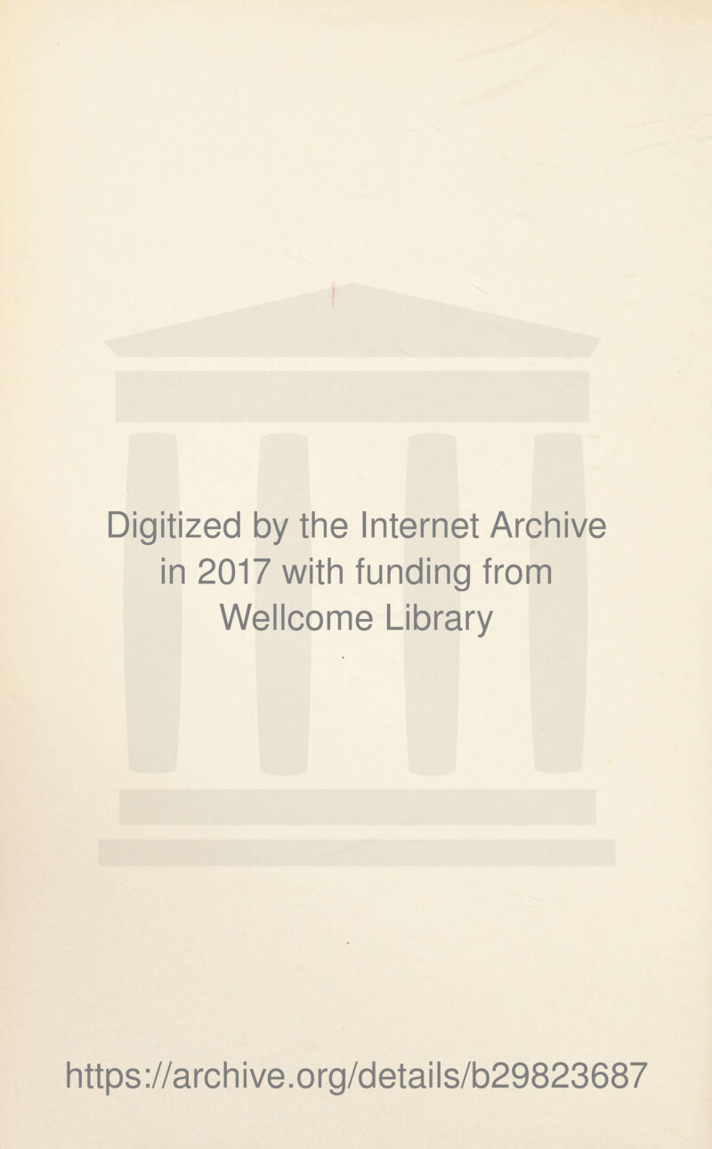 Digitized by the Internet Archive in 2017 with funding from Wellcome Library https://archive.org/details/b29823687