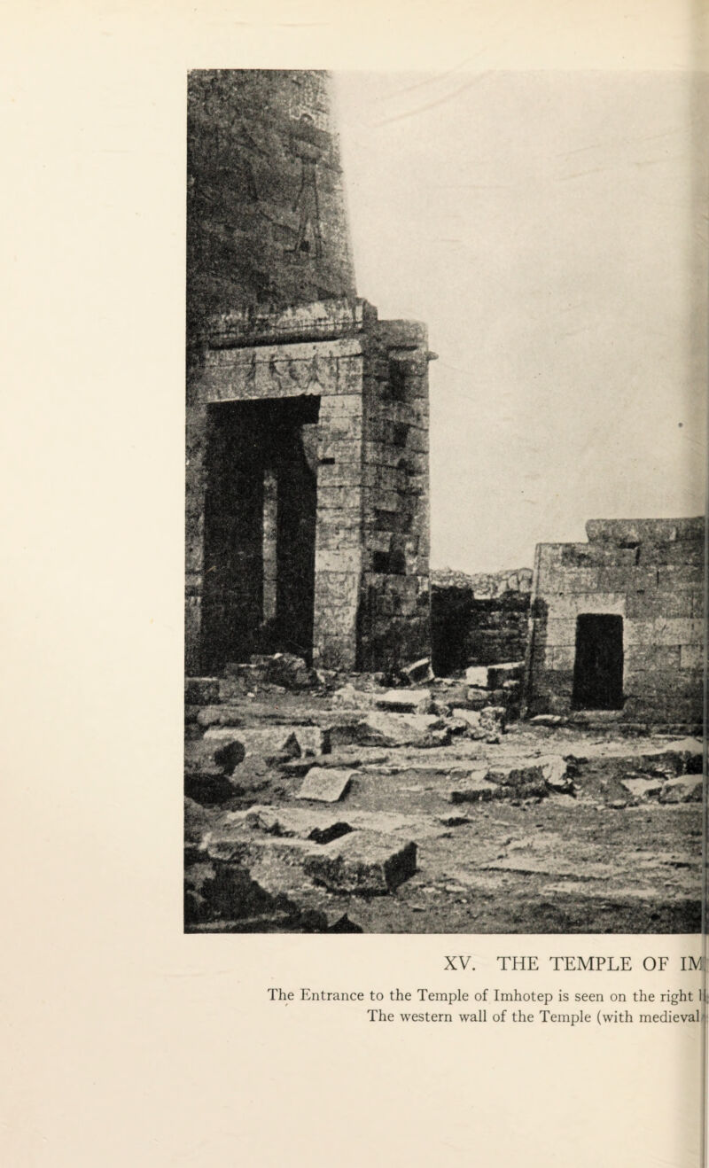 XV. THE TEMPLE OF IM The Entrance to the Temple of Imhotep is seen on the right II, The western wall of the Temple (with medieval *