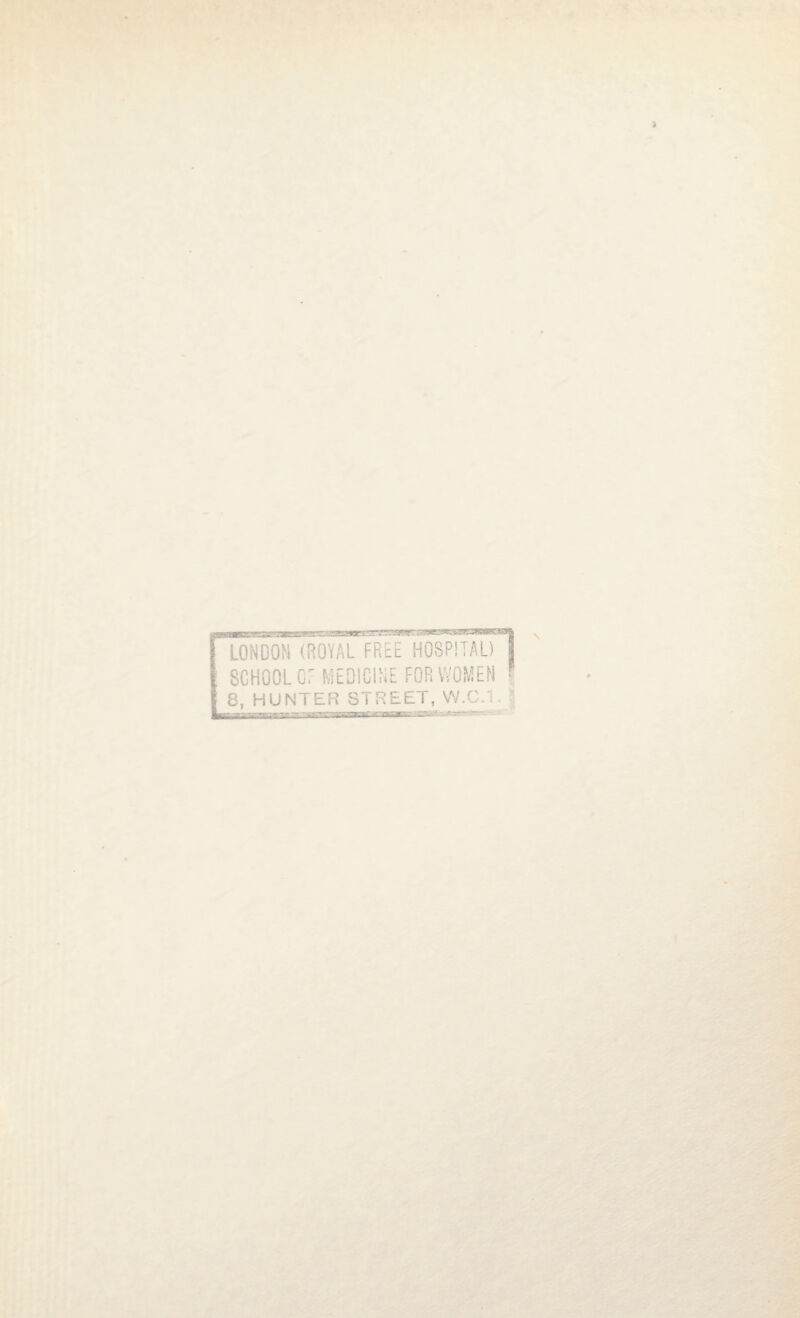 LONDON (ROYAL FREE HOSPITAL) SCHOOL or MEDICINE FOR WOMEN 8, HUNTER STREET, W.C.1