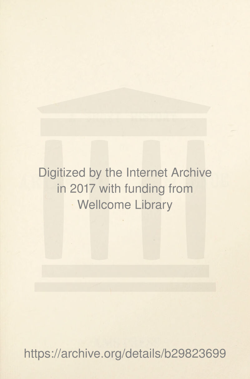 Digitized by the Internet Archive in 2017 with funding from Wellcome Library https://archive.org/details/b29823699