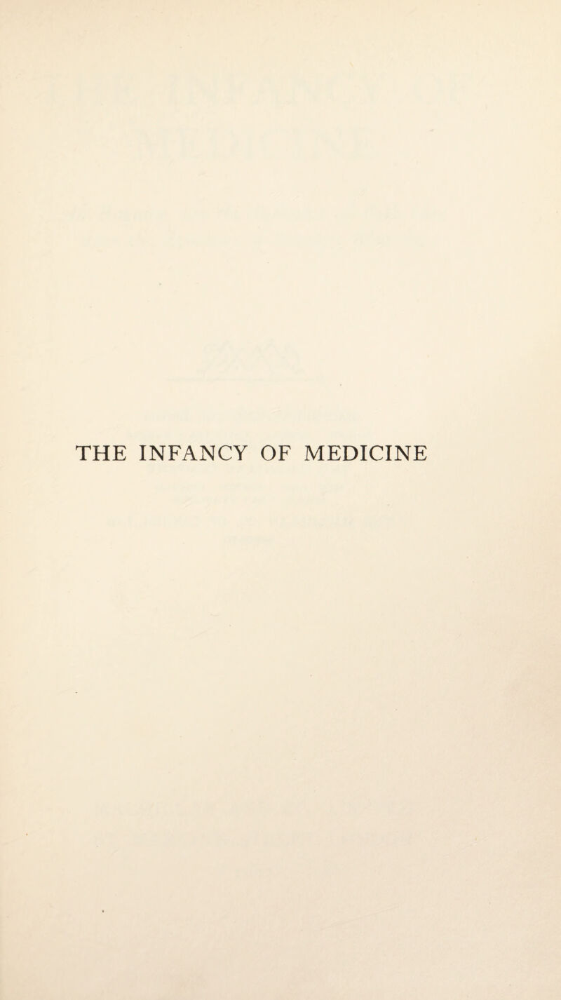 THE INFANCY OF MEDICINE