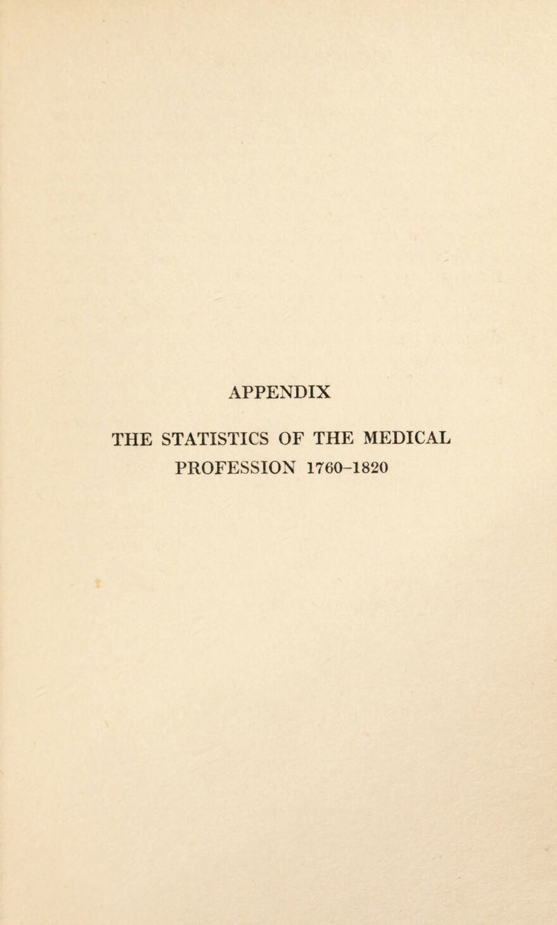 APPENDIX THE STATISTICS OF THE MEDICAL PROFESSION 1760-1820