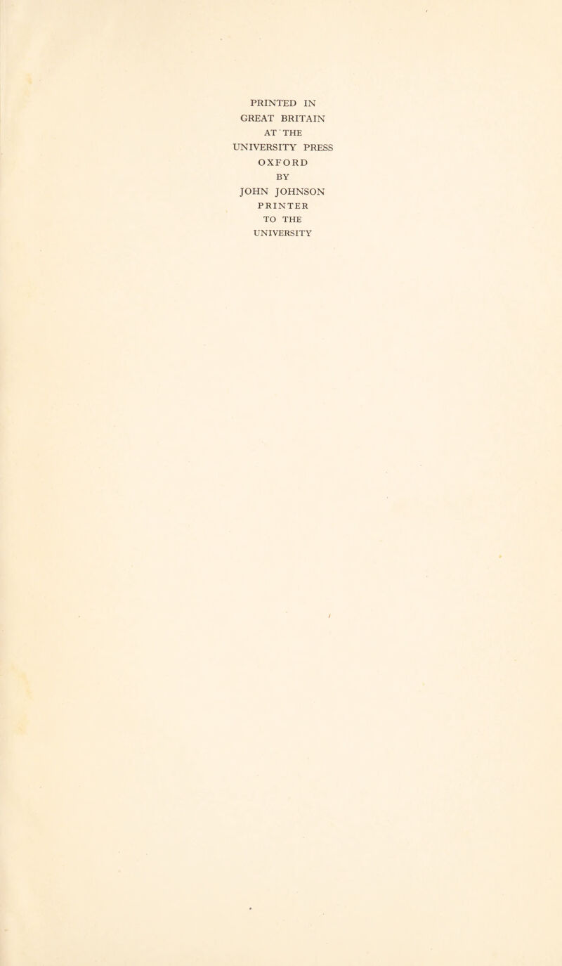 PRINTED IN GREAT BRITAIN AT'THE UNIVERSITY PRESS OXFORD BY JOHN JOHNSON PRINTER TO THE UNIVERSITY