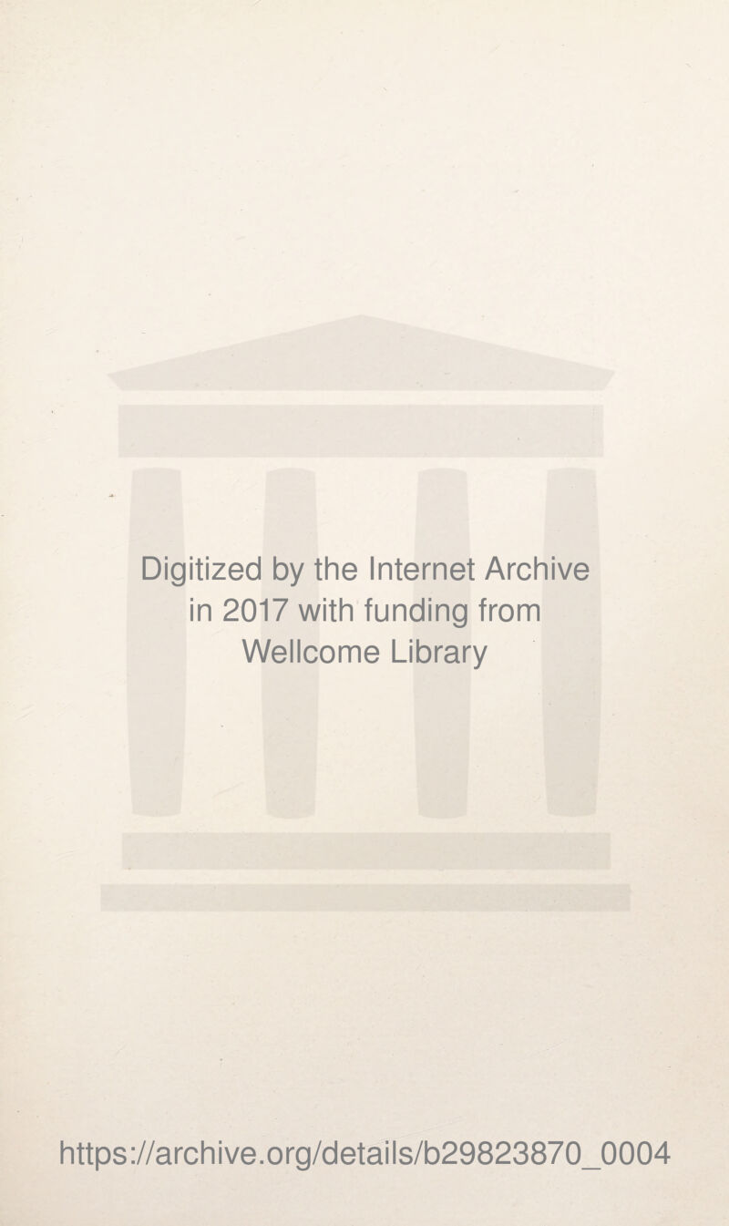 Digitized by the Internet Archive in 2017 with funding from Wellcome Library https://archive.org/details/b29823870_0004