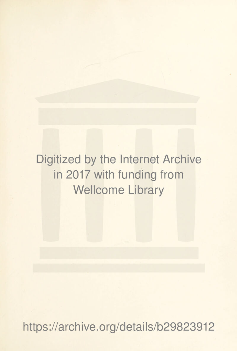 Digitized by the Internet Archive in 2017 with funding from Wellcome Library https://archive.org/details/b29823912