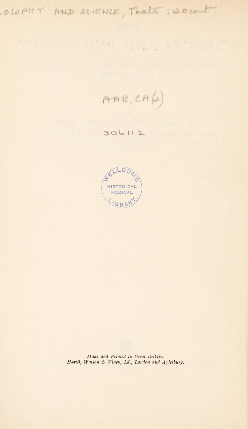 & seen Y ft f i p St i «**'*'- I f? P A. ^ a 30b II I I \ #CC'0*' A HISTORICAL MEDICAL J X V& R fx$T <?«d Printed in Great Britain Maxell, Watson & Viney, L(l., London and Aylesbury.