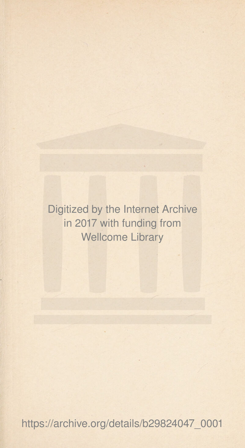 Digitized by the Internet Archive in 2017 with funding from Wellcome Library https://archive.org/details/b29824047_0001