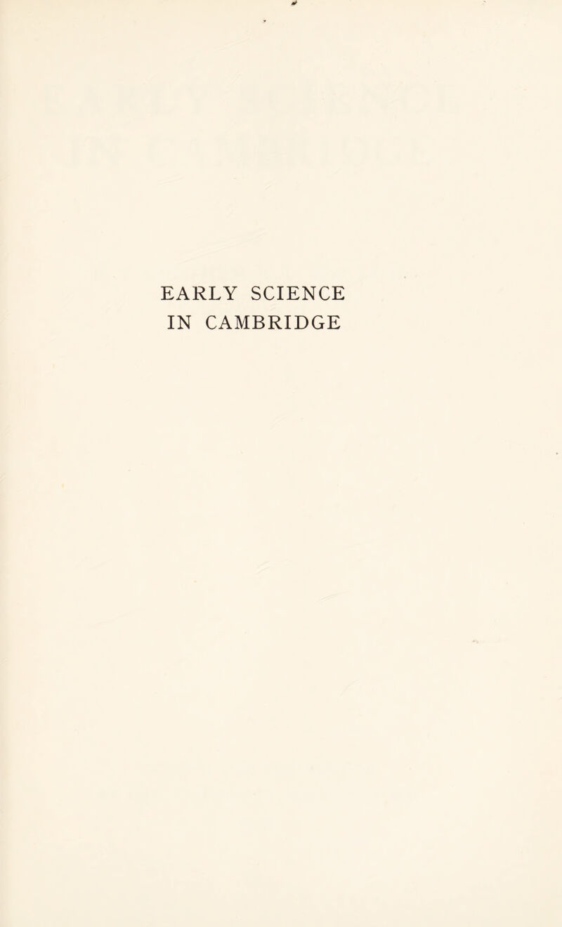 EARLY SCIENCE IN CAMBRIDGE