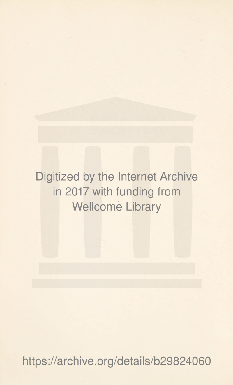 Digitized by the Internet Archive in 2017 with funding from Wellcome Library https://archive.org/details/b29824060