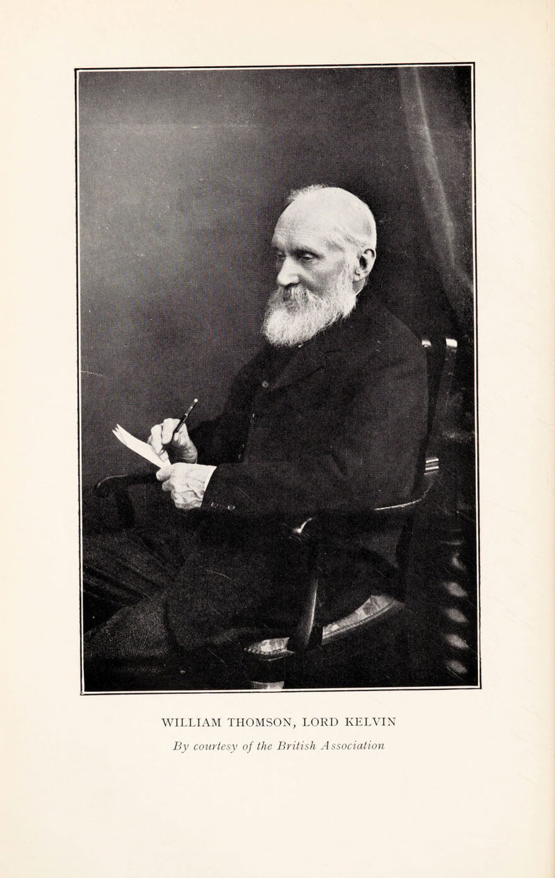 WILLIAM THOMSON, LORD KELVIN By courtesy of the British A ssociation