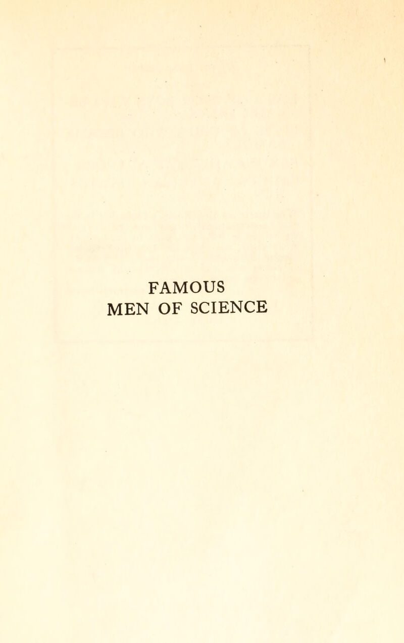 FAMOUS MEN OF SCIENCE