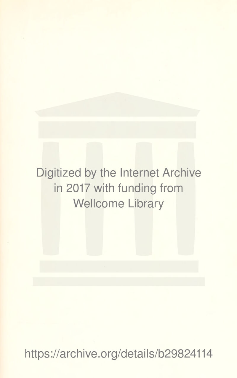 Digitized by the Internet Archive in 2017 with funding from Wellcome Library https://archive.org/details/b29824114