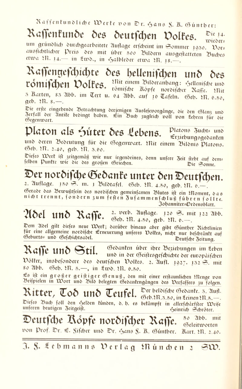 RajTenFunbc bes bcutfd)en V>olfes. tun grimblidi burdigcarbcitetc Ruflagc erfebeint im ©omnier jgr,o. V>0r* aus|id)tlid)cr Preis bes mit über 500 Vipern ausgeftatteten 23ud)cs ctWrt iU. 14.— in <hv>b., 111 <3alblcber etwa ilt. 1$.—. Ra|Tc>mcfd)id)tc bes beUenifeben mit) bes rontifdu'll V^esTlVa 'llit einem Stlberanbang: »Scllemfdic unb ; VUlU5>* tonn [die Kopfe norbifd>cr Raffe. iltit 3 Äartcn» S3 2lbb. tm üevt u. 04 Rbb. auf jo (Tafeln. (öeb. iU 0 so gcb. ilt. $.—. ’ pie ct|tc eiitgebenöc Ketraditung berjenigen Ruslefeuorgänge, bic ben (Slan? 11116 .-Ktfall tce dntiEc bc6mgt babcit. Ein 23ud) piglcid) r>o!l pon Hehren fiir 6it (öegcnipart. 1 Platon als bittet bes Gebens Elat<T 5udns unö - ter-itebungögcbanFeti unb beten Scbeutung für bie Gegenwart. Hut einem Stibins Platons. C5eb. itt. 2.40, geb. ilt. g.bo. piefesj IPerE i|t jeitgemäp wie nur irgettbeines, beim unfere Seit ftebt auf beim fclbcn Punttc une 6tc bes großen (Sricchcn. £,jc 0Onnc. ©er notbifdie (öeöanEe unter öen ©eutfcfiem 2. Auflage, jso 0. m. 1 Silbtafel. (ffeb. HT. 4.00, geb. ilt. 0—. (Scrabc bas Sewußtfein bes norbifdnn gemcinfamcn Slutes i|t ein iltoment, bau n t d) t trennt, f on b er n $ unt f e ft c n 3 u f a in m c n f cb l u ß führen f 0 111 e. 3ohanniterg0rbcn8blatt. z. nerb. Auflage. 120 0. mit 122 Rbb. C0cb. ilt. 4.50, geb. iTt. o.—. ©ein Rbel gilt biefes neue IDerE; barüber hinaus aber gibt (Süntbcr Richtlinien für eine allgemeine norbifdic Erneuerung unferes PolEes, nicht nur befehränft auf (Seburts» tinb (gcfdnd;tsabcl._ ©cutfdie Scitung. V/jjff«» itii^S CtftI (Öeöanten über ibre XVnebungcii im Heben ’ ’ ^ * tmb in ber <35eiftesgefd)idite ber europäifeben Pölfcr, insbefonbere bcs beutfeben V>olfcs. 2. Rufi. 1027. j 52 0. mit so Rbb. oSeb. ilt. 5.—, in Hvob. ilt. 0.50. tö i|t ein großer g c i ft i g c r Ö5enuß, ben mit einer erftaunlichen iltenge r>on •oetfptelen in VDort unb Silb belegten (ßebanfengangen bes Perfaffers 311 folgen. Kitter (Töft lltlft TTpmM hckS,’d,c (ÖebanFe. 5. Ruß. 4 JUU/ U,lU LtlI!U* (Seb.ilt.s.so, in deinen ilt.5.—. ©tefes Sud; foll ben gelben tünben, b. h- es bcfdmpft in allerfcbärffter VPeife nuferen heutigen Stitgeift. «Seinrid; Schröter. ©cutfd)c Köpfe notbifeher Kaffe. x>on Prof. ©r. Sifdicr unb ©r. <>ms $. K. (Süntber. Kart. ilt. 2.40. ?(öel unö Kaffe*