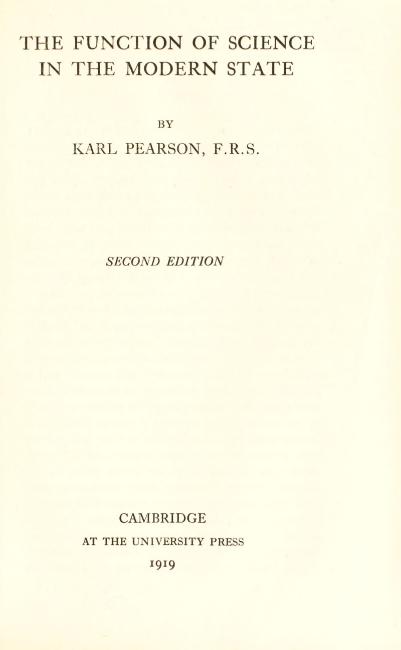 IN THE MODERN STATE BY KARL PEARSON, F.R.S. SECOND EDITION CAMBRIDGE AT THE UNIVERSITY PRESS 1919