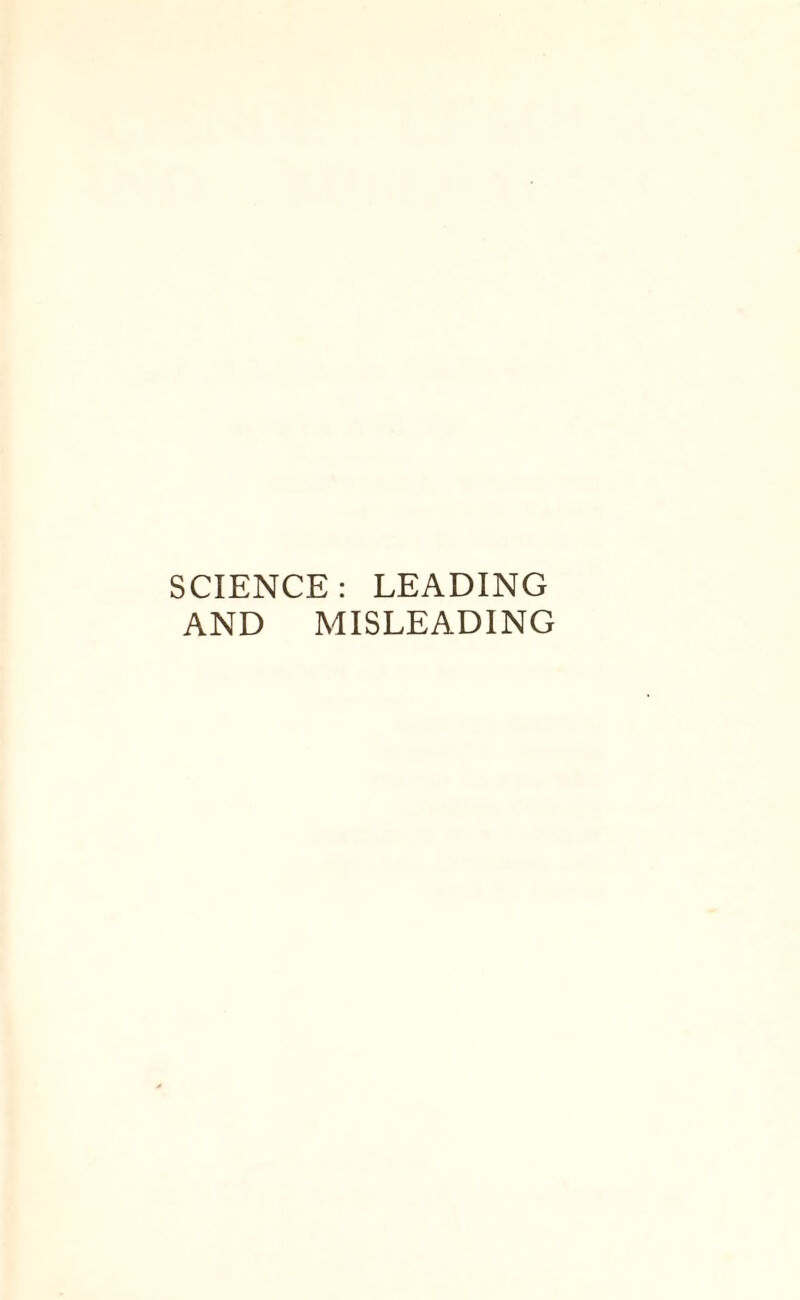 SCIENCE: LEADING AND MISLEADING