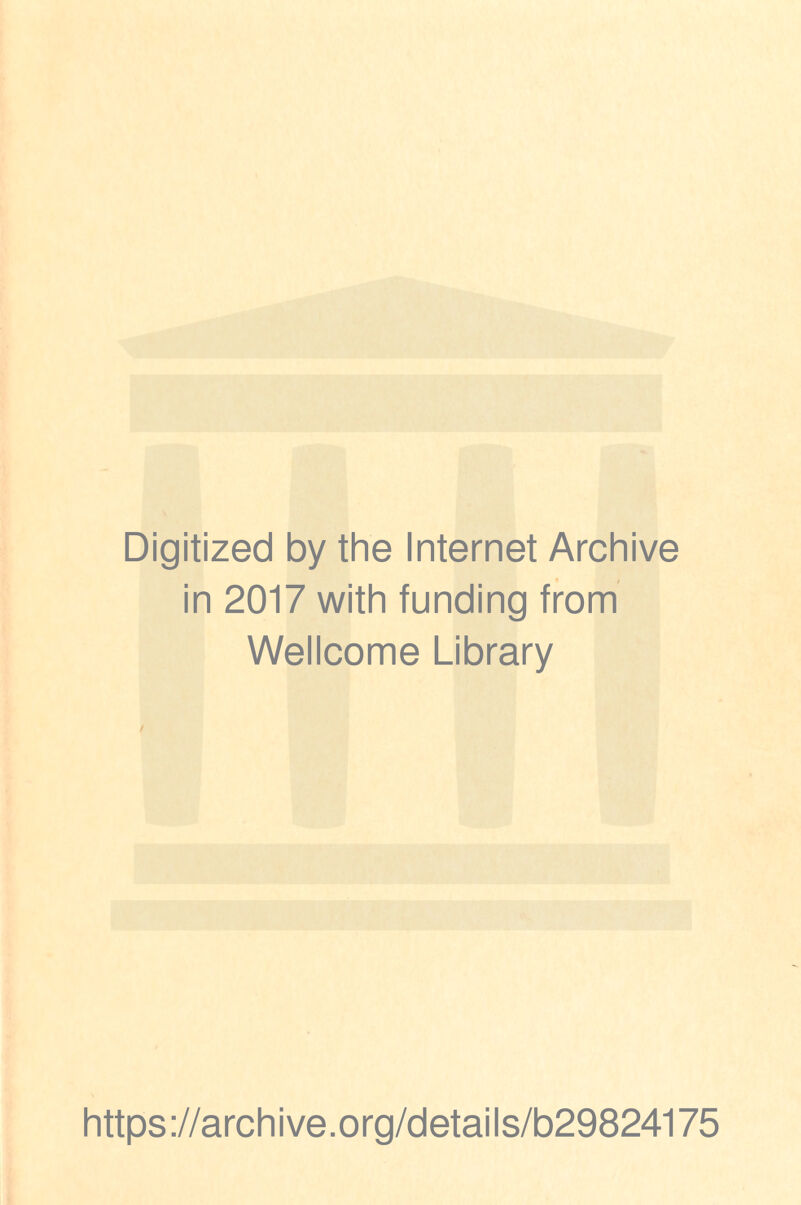 Digitized by the Internet Archive in 2017 with funding from Wellcome Library https://archive.org/details/b29824175