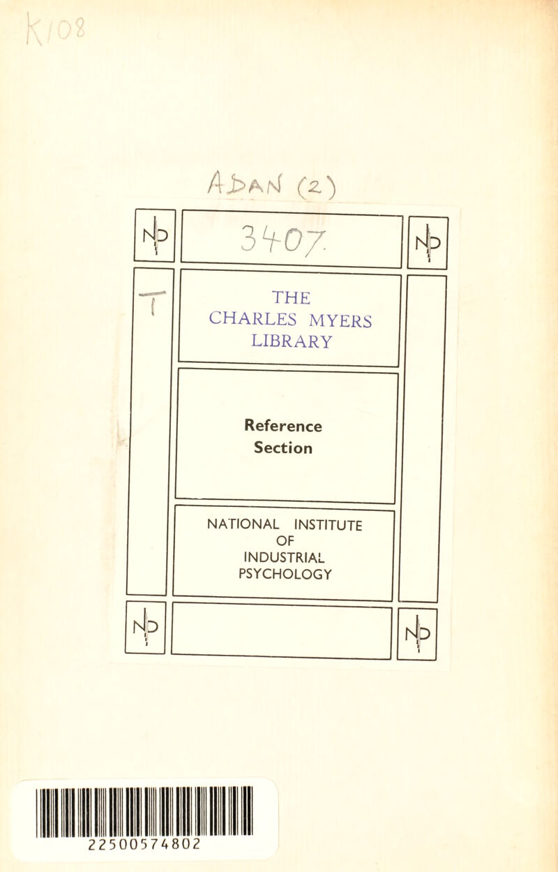 (z) hip I1 1 3707 Nb ü 1 T THE CHARLES MYERS LIBRARY Reference Section NATIONAL INSTITUTE OF INDUSTRIAL PSYCHOLOGY hjb 1 h|p 1