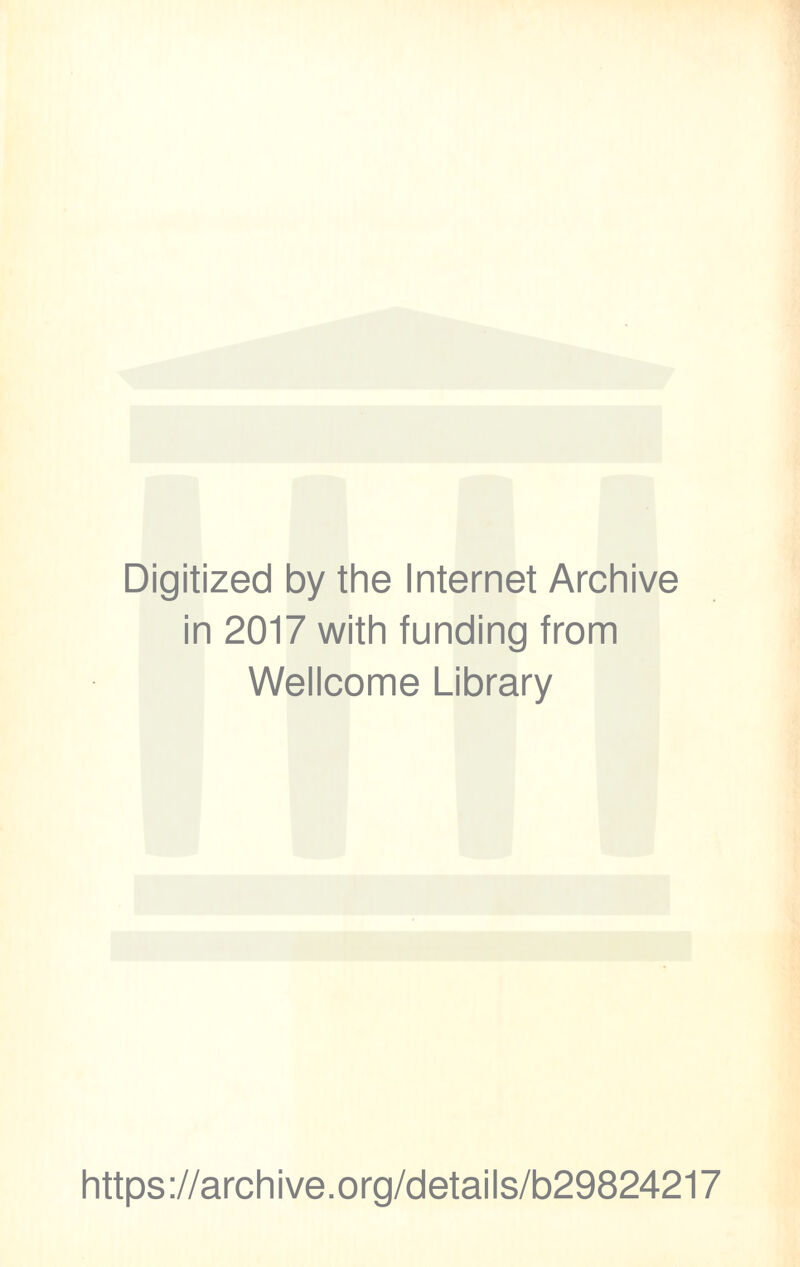 Digitized by the Internet Archive in 2017 with funding from Wellcome Library https://archive.org/details/b29824217