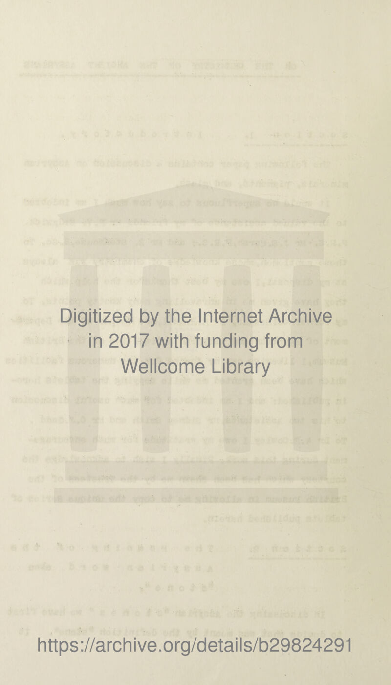 Digitized by the Internet Archive in 2017 with funding from Wellcome Library https://archive.org/details/b29824291