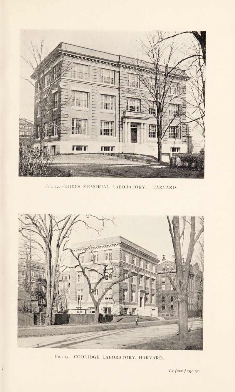 Fig. i2.—GIBB’S MEMORIAL LABORATORY. HARVARD. Fig. 13.—COOLIDGE LABORATORY, HARVARD.