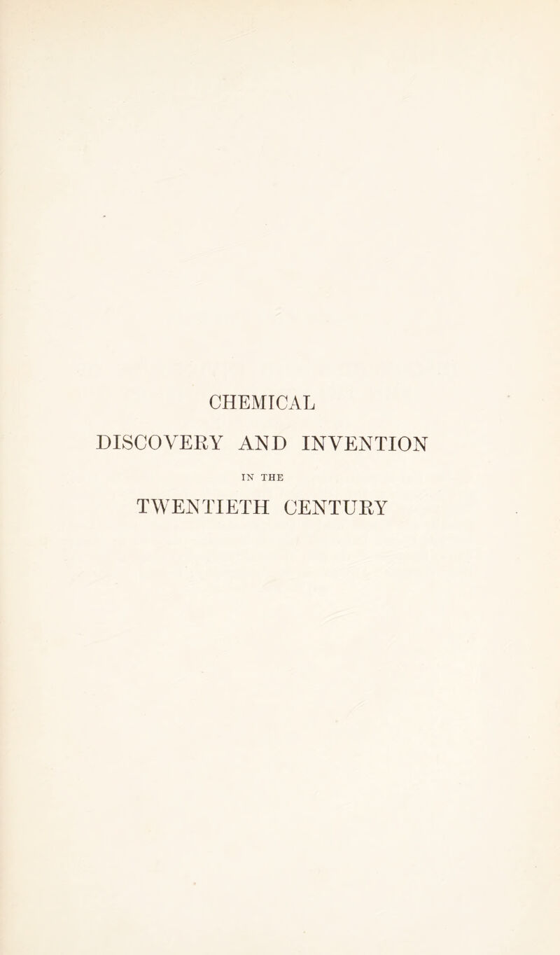 CHEMICAL DISCOVERY AND INVENTION IN THE TWENTIETH CENTURY