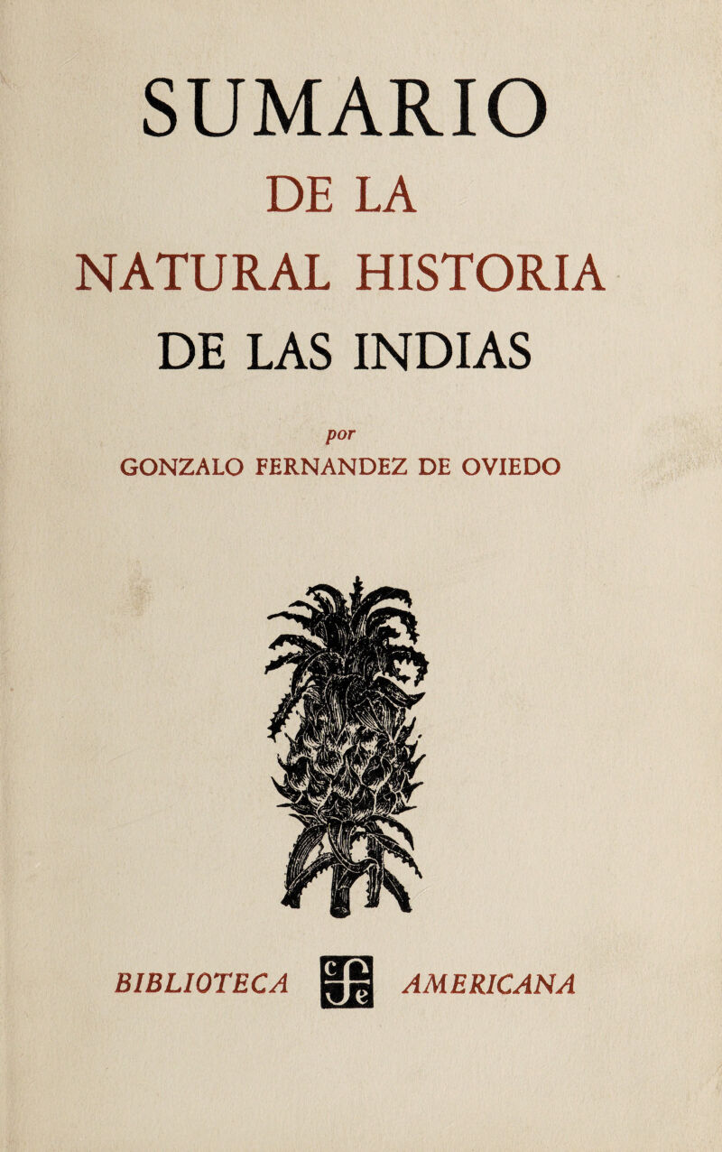 SUMARIO DE LA NATURAL HISTORIA DE LAS INDIAS por GONZALO FERNANDEZ DE OVIEDO BIBLIOTECA AMERICANA
