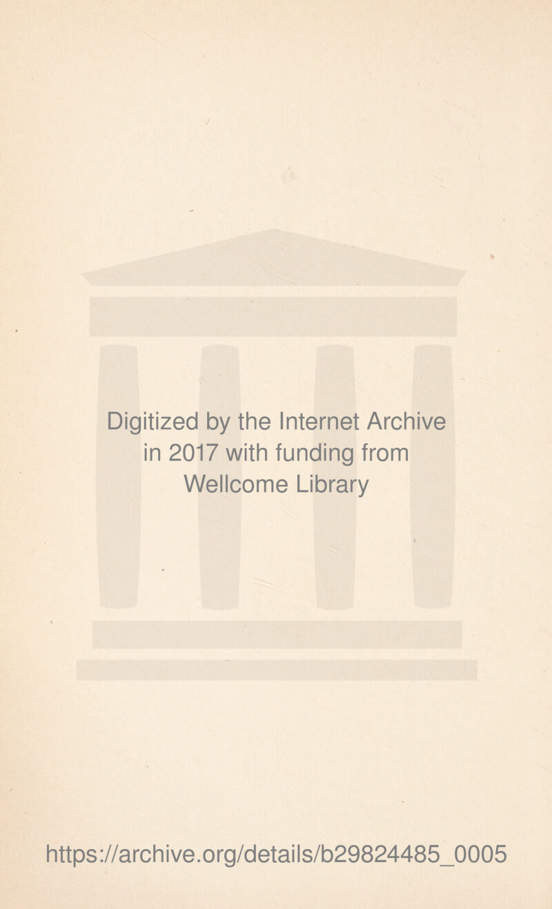 Digitized by the Internet Archive in 2017 with funding trom Wellcome Library https ://arch i ve. org/detai I s/b29824485_0005